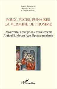 Poux, puces, punaises, la vermine de l'homme. Découverte, descriptions et traitements Antiquité, Moy - Collard Franck - Samama Evelyne