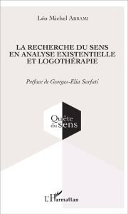 La recherche du sens en analyse existentielle et logothérapie - Abrami Léo Michel - Sarfati Georges-Elia