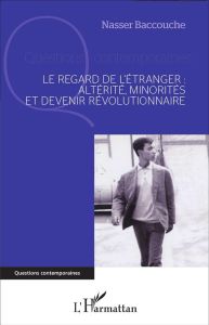 Le regard de l'étranger : altérité, minorités et devenir révolutionnaire - Baccouche Nasser