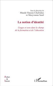 La notion d'identité. Usages et sens dans le champ de la formation et de l'éducation - Hatano-Chalvidan Maude - Sorel Maryvonne