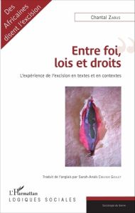 Entre foi, lois et droits. L'expérience de l'excision en textes et en contextes - Zabus Chantal - Crevier Goulet Sarah-Anaïs