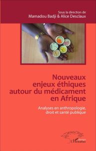 Nouveaux enjeux éthiques autour du médicament en Afrique. Analyses en anthropologie, droit et santé - Badji Mamadou - Desclaux Alice - Akindès Francis