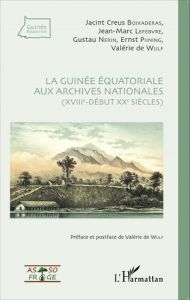 La Guinée équatoriale aux archives nationales (XVIIIe-début XXe siècles) - Creus Boixaderas Jacint - Lefebvre Jean-Marc - Ner