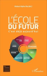 L'école du futur. C'est déjà aujourd'hui - Dia Abdoul Alpha - Sall Alioune