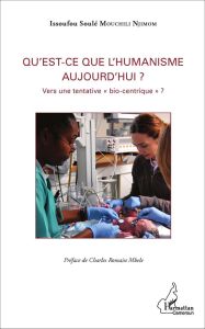 Qu'est-ce que l'humanisme aujourd'hui ? Vers une tentative "bio-centrique" ? - Mouchili Njimom Issoufou Soulé - Mbele Charles Rom