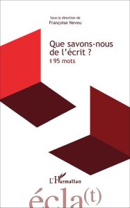 Que savons-nous de l'écrit ? 95 mots - Neveu Françoise