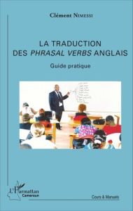 La traduction des phrasal verbs anglais (verbes à particule). Guide pratique - Nimessi Clément - Echu George