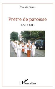 Prêtre de paroisse. 1950 à 1980 - Gilles Claude