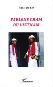 Parlons cham du Vietnam - Féo Agnès de - Schweyer Anne-Valérie - Rozenblum M