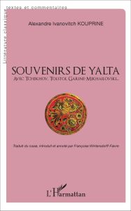 Souvenirs de Yalta. Avec Tchékhov, Tolstoï, Garine-Mikhaïlovski... - Kouprine Alexandre - Wintersdorff-Faivre Françoise