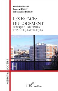 Les espaces du logement. Pratiques habitantes et politiques publiques - Cailly Laurent - Dureau Françoise