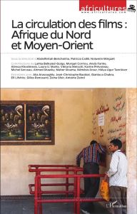 Africultures N° 101-102 : La circulation des films : Afrique du Nord et Moyen-Orient - Benchenna Abdelfettah - Caillé Patricia - Mingant