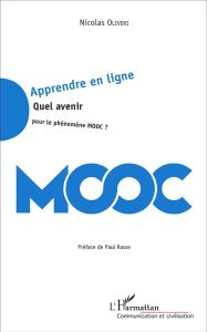 Apprendre en ligne. Quel avenir pour le phénomène MOOC ? - Oliveri Nicolas