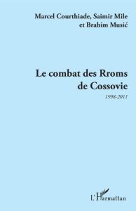 Le Combat des Rroms de Cossovie. 1998-2011 - Courthiade Marcel - Mile Saimir - Music Brahim