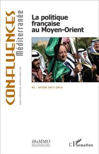 Confluences Méditerranée N° 96, hiver 2015-2016 : La politique française au Moyen-Orient - Chagnollaud Jean-Paul