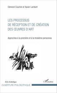 Les processus de réception et de création des oeuvres d'art. Approches à la première et à la troisiè - Couchot Edmond - Lambert Xavier