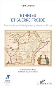 Ethnies et guerre froide. Pour une histoire de la région des grands lacs d'Afrique - Carbone Carlo - Merker Nicolao - Jewsiewicki Bogum