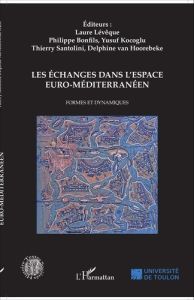 Les échanges dans l'espace euro-méditerranéen. Formes et dynamiques - Lévêque Laure - Bonfils Philippe - Kocoglu Yusuf -