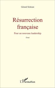 Résurrection française. Pour un nouveau leadership - Schoun Gérard