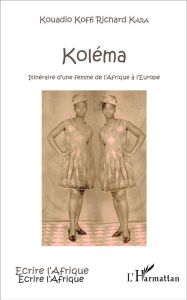 Koléma. Itinéraire d'une femme de l'Afrique à l'Europe - Kara Kouadio Koffi Richard