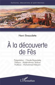 A la découverte de Fès - Bressolette Henri - Bressolette Claude - Tenkoul A