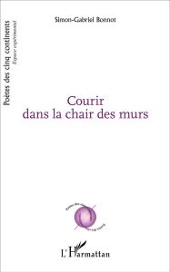 Courir dans la chair des murs - Bonnot Simon-Gabriel