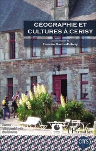 Géographie et Cultures N° 93-94, printemps-été 2015 : Géographie et cultures à Cerisy. Actes du coll - Barthe-Deloizy Francine