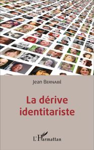 La dérive identitariste - Bernabé Jean - Lapaire Jean-Rémi