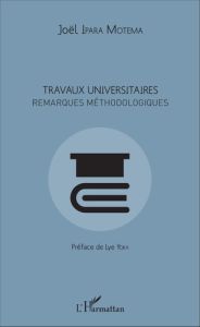 Travaux universitaires. Remarques méthodologiques - Ipara Motema Joël - Yoka Lye-Mudaba