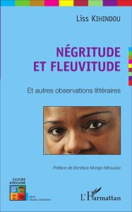 Négritude et fleuvitude. Et autres observations littéraires - Kihindou Liss - Mongo-Mboussa Boniface