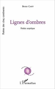 Lignes d'ombres. Poësie sceptique - Cany Bruno