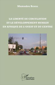 La liberté de circulation et le développement humain en Afrique de l'Ouest et du Centre - Bamba Mamadou