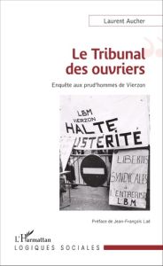 Le tribunal des ouvriers. Enquête aux prud'hommes de Vierzon - Aucher Laurent - Laé Jean-François