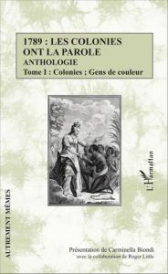 1789 : les colonies ont la parole. Anthologie Tome 1, Colonies %3B Gens de couleur - Biondi Carminella - Little Roger