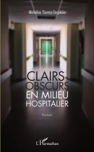 Clairs-obscurs en milieu hospitalier - Thomas-Desplebin Micheline