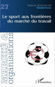 Marché et Organisations N° 27 : Le sport aux frontières du marché du travail - Fleuriel Sébastien