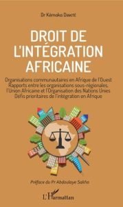 Droit de l'intégration africaine. Organisations communautaires en Afrique de l'Ouest, rapports entre - Diakité Kémoko - Sakho Abdoulaye