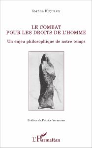 Le combat pour les droits de l'homme. Un enjeu philosophique de notre temps - Kuçuradi Ioanna - Vermeren Patrice