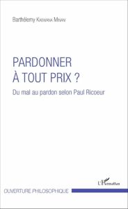 Pardonner à tout prix ? Du mal au pardon selon Paul Ricoeur - Kabwana Minani Barthélemy - Assaf Antoine