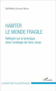 Habiter le monde fragile. Réflexion sur la technique dans l'ontologie de Hans Jonas - Kabwana Minani Barthélemy - Grassin Marc