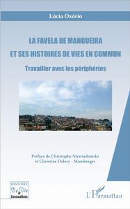 La favela de Mangueira et ses histoires de vies en commun. Travailler avec les périphéries - Ozorio Lucia - Niewiadomski Christophe - Delory-Mo