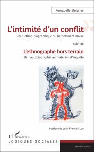 L'intimité d'un conflit : récit ethno-biographique du harcèlement moral. L'ethnographe hors terrain - Boissier Annabelle - Laé Jean-François