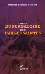 A propos du purgatoire et des images saintes - Edoukou Bongoua Prosper - Sinsin Bayo Jean