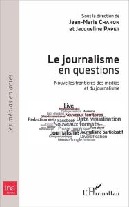 Le journalisme en questions. Nouvelles frontières des médias et du journalisme - Chapon Jean-Marie - Papet Jacqueline