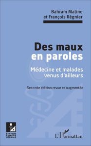 Des maux en paroles. Médecine et malade venus d'ailleurs, 2e édition revue et augmentée - Matine Bahram - Régnier François