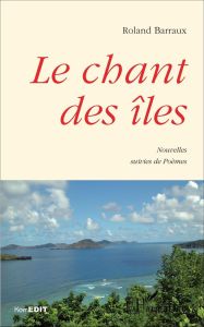 CHANT DES ILES NOUVELLES SUIVIES DE POEMES - BARRAUX ROLAND