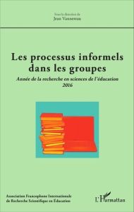 Les processus informels dans le groupes. Année de la recherche en sciences de l'éducation 2016 - Vannereau Jean