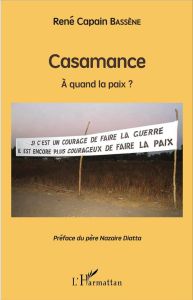 Casamance. A quand la paix ? - Bassène René Capain - Diatta Nazaire