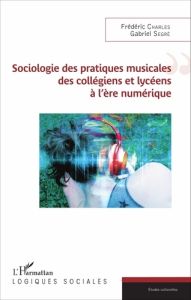 Sociologie des pratiques musicales des collégiens et lycéens à l'ère numérique - Charles Frédéric - Segré Gabriel