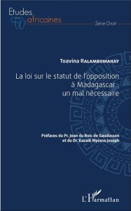 La loi sur le statut de l'opposition à Madagascar : un mal nécessaire - Ralambomahay Toavina - Du Bois de Gaudusson Jean -